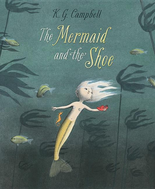 The Mermaid and the Shoe by Campbell, K. G.