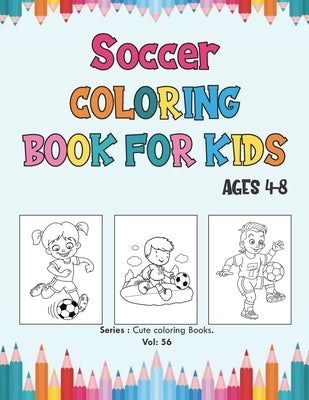 Soccer Coloring Book for Kids Ages 4-8.: Soccer Players Coloring Book, Coloring Pages for Girls and Boys (Toddlers Preschoolers & Kindergarten) with C by Happy Coloring, Flashing