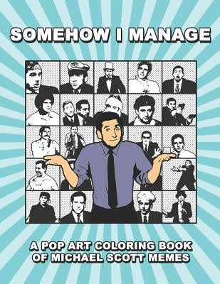 Somehow I Manage: A Pop Art Coloring Book of Michael Scott Memes by Hinkin Jr, David