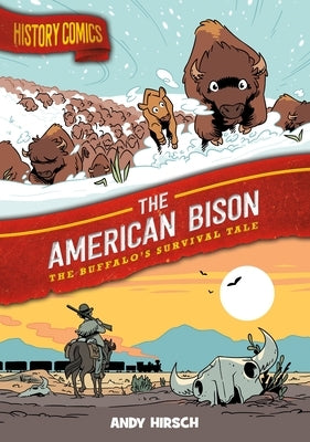 History Comics: The American Bison: The Buffalo's Survival Tale by Hirsch, Andy