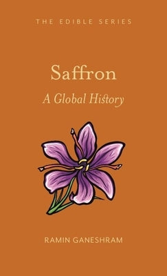 Saffron: A Global History by Ganeshram, Ramin