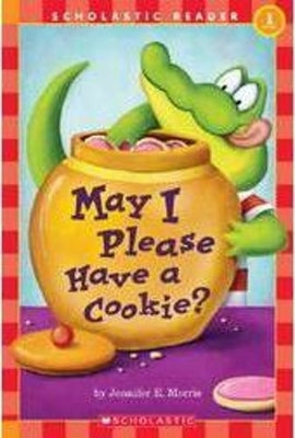 May I Please Have a Cookie? (Scholastic Reader, Level 1): May I Please Have a Cookie? by Morris, Jennifer E.