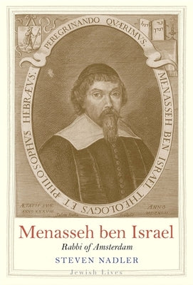 Menasseh Ben Israel: Rabbi of Amsterdam by Nadler, Steven