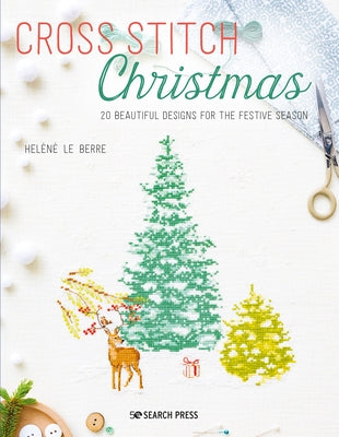 Cross Stitch Christmas: 20 Beautiful Designs for the Festive Season by Le Berre, H&#233;l&#232;ne