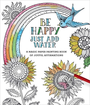 Be Happy: Just Add Water by Editors of Thunder Bay Press