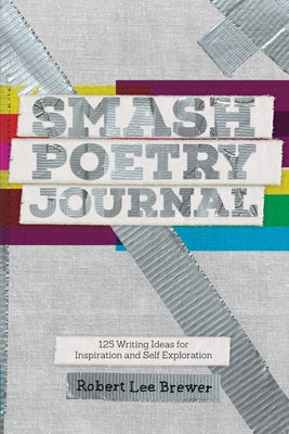 Smash Poetry Journal: 125 Writing Ideas for Inspiration and Self Exploration by Brewer, Robert Lee
