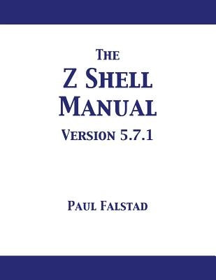 The Z Shell Manual: Version 5.7.1 by Falstad, Paul