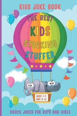 Kids Joke Book the Best Kids Stocking Stuffer Ages 7-9 and 8-12 Knock Jokes for Boys and Girls: Jokes, Riddles, Tongue Twisters, Knock-Knock jokes, On by Jhon, Hipol