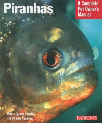 Piranhas: Everything about Purchase, Nutrition, Behavior, and Breeding by Schleser, David