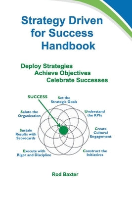 Strategy Driven for Success Handbook: Deploy Strategies - Achieve Objectives - Celebrate Successes by Baxter, Rod