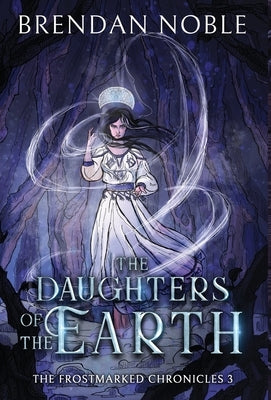 The Daughters of the Earth by Noble, Brendan