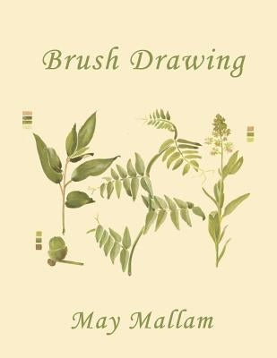Brush Drawing as Applied to Natural Forms and Common Objects (Yesterday's Classics) by Mallam, May