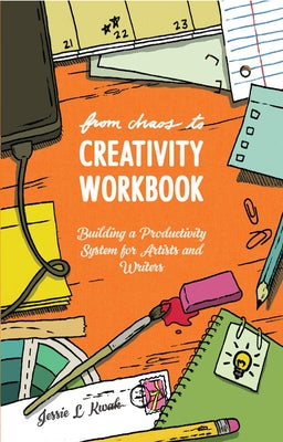 From Chaos to Creativity Workbook: Building a Productivity System for Artists and Writers by Kwak, Jessie L.