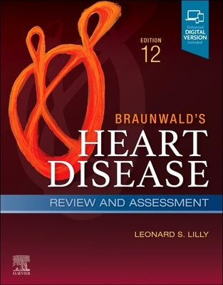 Braunwald's Heart Disease Review and Assessment: A Companion to Braunwald's Heart Disease by Lilly, Leonard S.