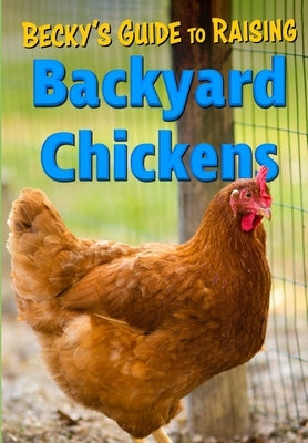 Becky's Guide To Raising Backyard Chickens by Homestead, Becky's