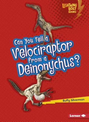 Can You Tell a Velociraptor from a Deinonychus? by Silverman, Buffy