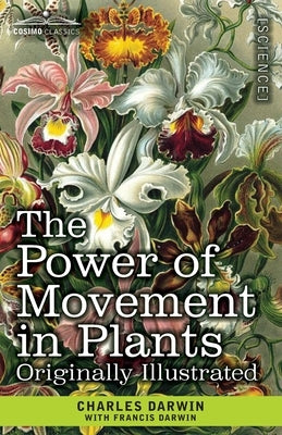 The Power of Movement in Plants: Originally Illustrated by Darwin, Charles