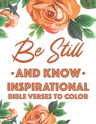 Be Still And Know Inspirational Bible Verses To Color: Calming Coloring Book For Christian Women of Faith, Coloring Pages For Adult Stress Relief and by Designs, Sean Colby