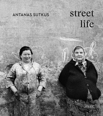Antanas Sutkus: Street Life by Sutkus, Antanas
