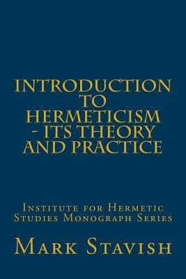 Introduction to Hermeticism - Its Theory and Practice: Institute for Hermetic Studies Monograph Series by DeStefano III, Alfred