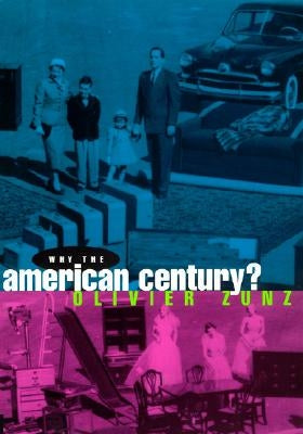 Why the American Century? by Zunz, Olivier