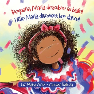 ¡Pequeña María descubre su baile! / Little María discovers her dance! by Mack, Luz Maria