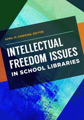 Intellectual Freedom Issues in School Libraries by Dawkins, April M.