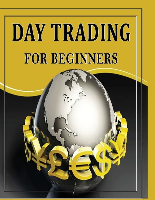 Day Trading For Beginners: Day Trading Secrets For Beginner's by Gala, Priyank