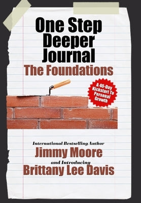 One Step Deeper Journal: The Foundations: A 40-Day Kickstart To Personal Growth by Moore, Jimmy