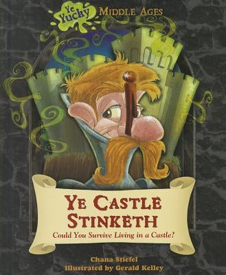 Ye Castle Stinketh: Could You Survive Living in a Castle? by Stiefel, Chana