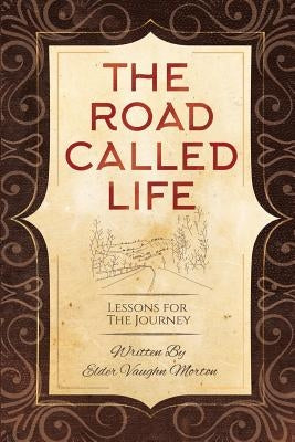 The Road Called Life: Lessons for the Journey by Morton, Vaughn