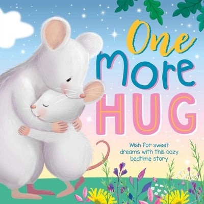 One More Hug: Wish for Sweet Dreams with This Cozy Bedtime Story by Igloobooks