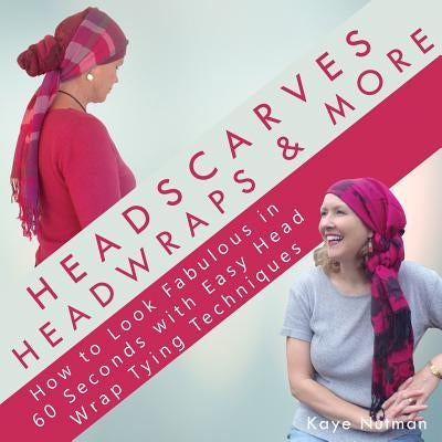 Headscarves, Head Wraps & More: How to Look Fabulous in 60 Seconds with Easy Head Wrap Tying Techniques by Nutman, Kaye