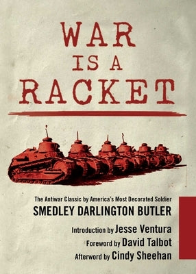 War Is a Racket: The Antiwar Classic by America's Most Decorated Soldier by Butler, Smedley Darlington