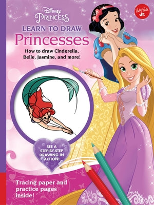 Disney Princess: Learn to Draw Princesses: How to Draw Cinderella, Belle, Jasmine, and More! by Disney Storybook Artists