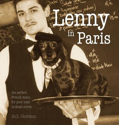 Lenny in Paris: The perfect French menu for your next cocktail soirée by Gordon, B. G.