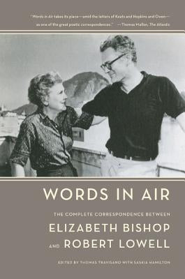 Words in Air: The Complete Correspondence Between Elizabeth Bishop and Robert Lowell by Bishop, Elizabeth