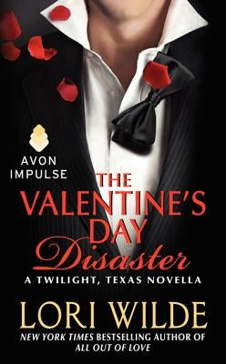 The Valentine's Day Disaster: A Twilight, Texas Novella by Wilde, Lori