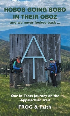 Hobos Going Sobo in Their Oboz and We Never Looked Back ...: Our In-Tents Journey on the Appalachian Trail by Frog