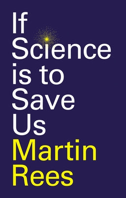 If Science Is to Save Us by Rees, Martin