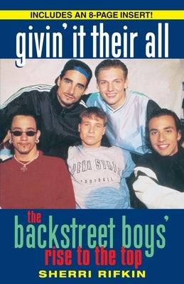 Givin' It Their All: The Backstreet Boys' Rise to the Top by Rifkin, Sherri