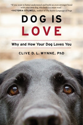 Dog Is Love: Why and How Your Dog Loves You by Wynne, Clive D. L.