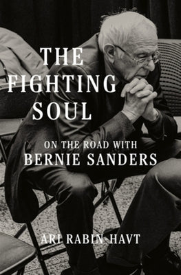 The Fighting Soul: On the Road with Bernie Sanders by Rabin-Havt, Ari