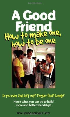 A Good Friend: How to Make One, How to Be One by Herron, Ron