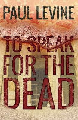 To Speak For The Dead by Levine, Paul