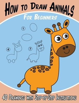 How to Draw Animals for Beginners: 40 Drawings with Step-by-Step Instructions by Books, Keep 'em Busy