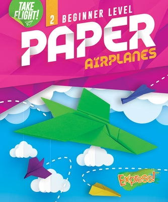 Beginner Level Paper Airplanes by Sanderson, Jennifer