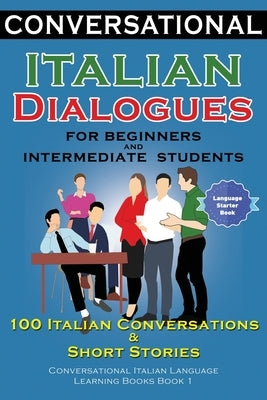 Conversational Italian Dialogues For Beginners and Intermediate Students: 100 Italian Conversations and Short Stories Conversational Italian Language by Der Sprachclub, Academy