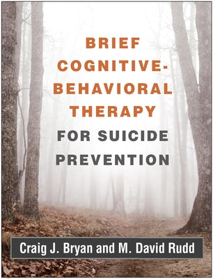 Brief Cognitive-Behavioral Therapy for Suicide Prevention by Bryan, Craig J.