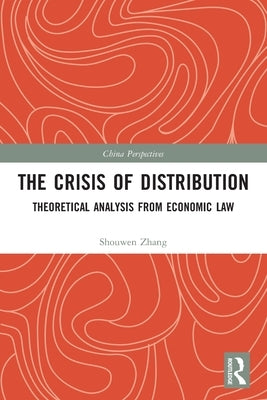 The Crisis of Distribution: Theoretical Analysis from Economic Law by Zhang, Shouwen